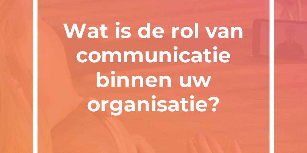Wat is de rol van communicatie binnen uw organisatie? communicatie, online communicatie, marketing, ZorgPromotor, online zichtbaarheid, communiceren, website, blog, ehealth